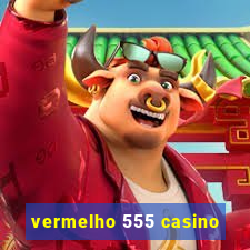 vermelho 555 casino